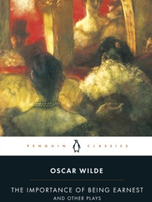 The Importance of Being Earnest and Other Plays