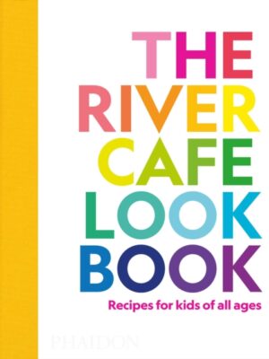 The River Cafe Look Book, Recipes for Kids of all Ages