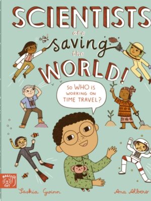 Scientists Are Saving the World!