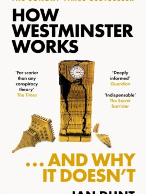How Westminster Works . . . and Why It Doesn't