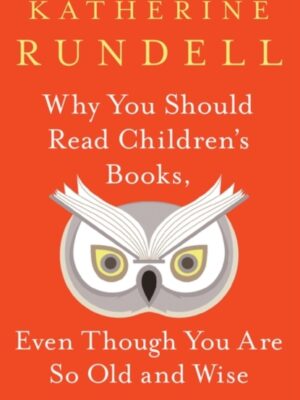 Why You Should Read Children's Books, Even Though You Are So Old and Wise