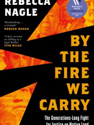 By the Fire We Carry: The Generations-Long Fight for Justice on Native Land