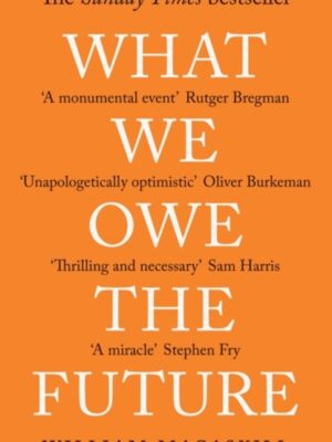 What We Owe The Future : The Sunday Times Bestseller