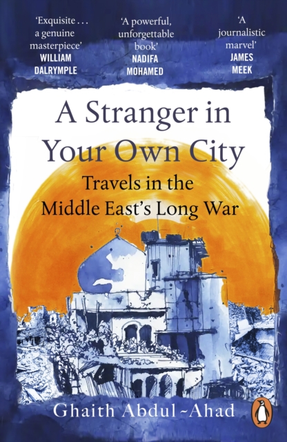 A Stranger in Your Own City : Travels in the Middle East’s Long War