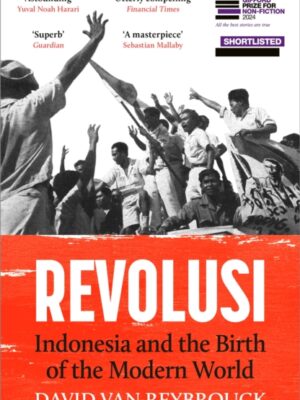 Revolusi : Indonesia and the Birth of the Modern World