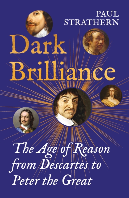 Dark Brilliance : The Age of Reason from Descartes to Peter the Great