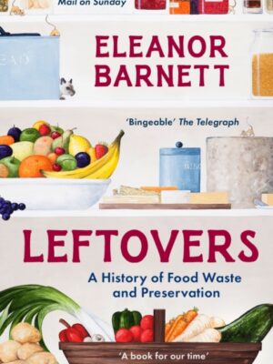 Leftovers: A History of Food Waste and Preservation