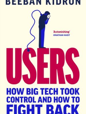 Users: How Big Tech Took Control and How to Fight Back