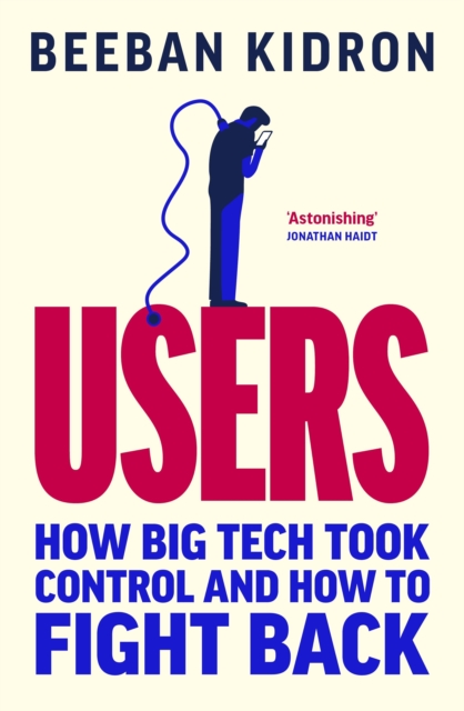 Users: How Big Tech Took Control and How to Fight Back