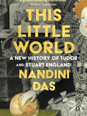 This Little World: A New History of Tudor and Stuart England